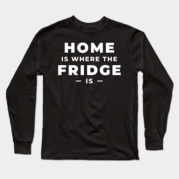 Home is where the Fridge is! Long Sleeve T-Shirt by Benny Merch Pearl